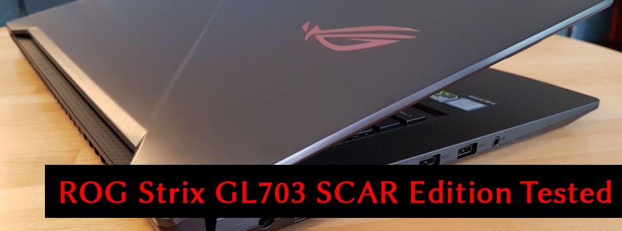 ASUS ROG GL703G SCAR Gaming Notebook Quick Review (Core i7-8750H + GeForce GTX 1060) | Geeks3D