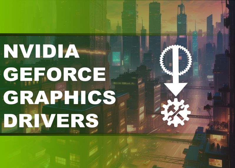 NVIDIA GeForce Graphics Drivers